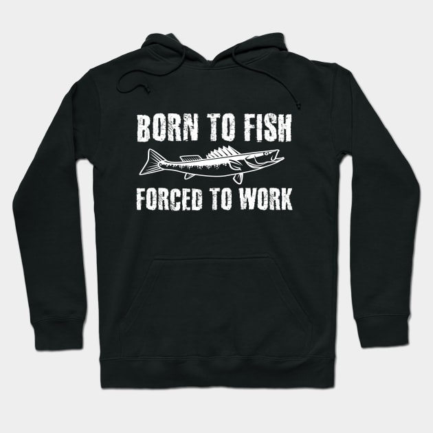 Born To Fish Forced To Work Hoodie by sanavoc